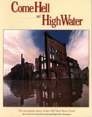 Come Hell and High Water: The Incredible Story of the 1997 Red Rive - GOOD