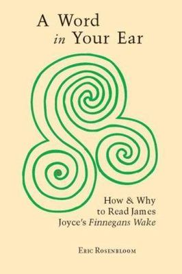 A Word In Your Ear: How & Why To Read James Joyce's Finnegans Wake
