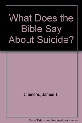 WHAT DOES THE BIBLE SAY ABOUT SUICIDE By James T. Clemons *Excellent Condition*