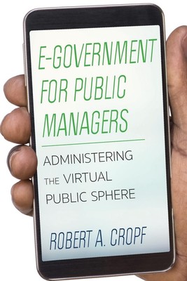 E-Government for Public Managers Administering the Virtual Public Sphere Cropf