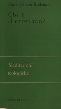 Chi è il cristiano? - Hans Urs von Balthasar (Queriniana) [1969]