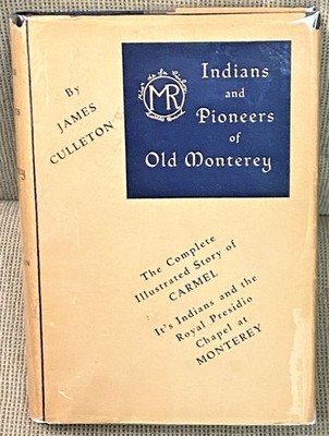 James Culleton / INDIANS AND PIONEERS OF OLD MONTEREY 1st Edition 1950