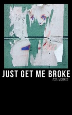 Just Get Me Broke.: Exercises in Haiku by Morris, Asa, Brand New, Free shippi...