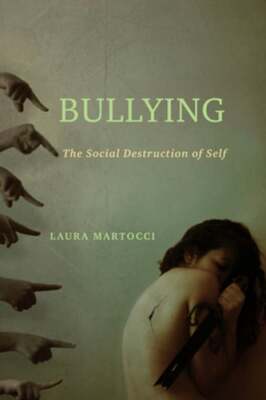 Bullying: The Social Destruction of Self by Laura Martocci: Used