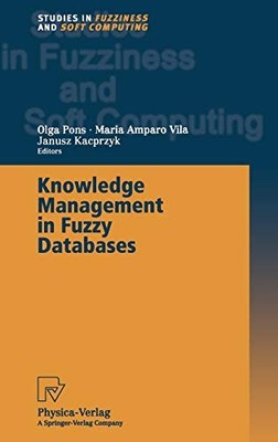 KNOWLEDGE MANAGEMENT IN FUZZY DATABASES (STUDIES IN By Olga Pons & Maria A. Vila
