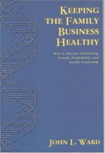 Keeping the Family Business Healthy: How to Plan Continuing Growth, Profitabilit