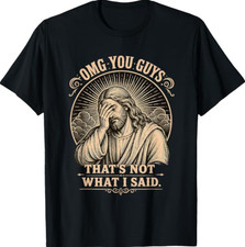 OMG You Guys That's Not What I Said Jesus T-Shirt