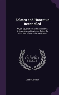 Fletcher - Zelotes and Honestus Reconciled  Or an Equal Check to Phar - X555z