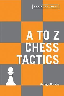 A to Z Chess Tactics: Every Chess Move Explained, Huczek, George, 9781849944465