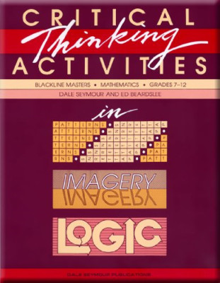 Critical Thinking Activities in Patterns, Imagery, Logic - Seymour, Dale