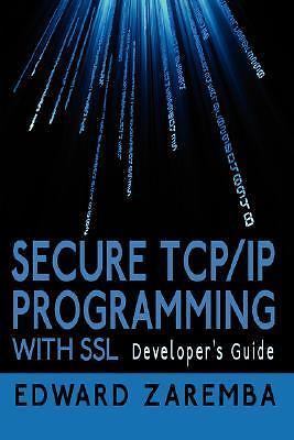 Secure TCP/IP Programming with SSL: Developer's Guide by Zaremba, Edward
