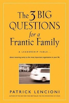 The Three Big Questions for a Frantic Family: A Leadership Fable? About R - GOOD