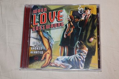 When Love Goes Wrong: Songs for the Broken-Hearted by Various Artists CD NEW