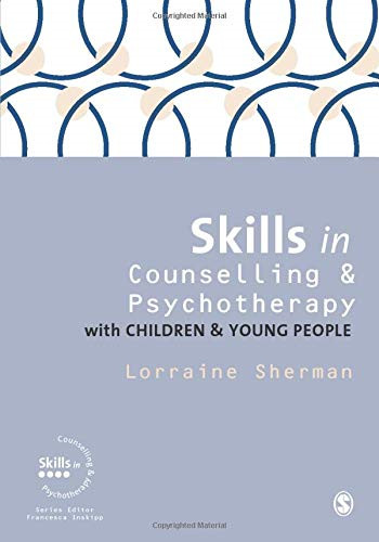 Skills in Counselling and Psychotherapy with Children... - Sherman, Lorraine