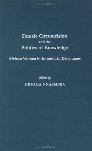 Female Circumcision and the Politics of Knowledge: African Women in Imperialist