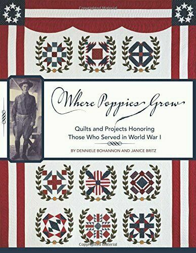 Where Poppies Grow: Quilts and Projects Honoring Those Who Served in World...
