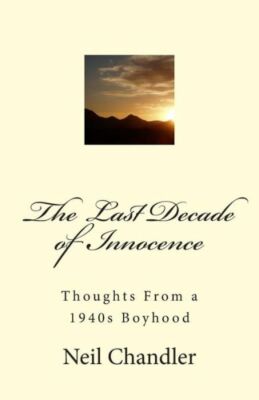 The Last Decade Of Innocence: Thoughts From A 1940S Boyhood