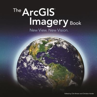The ArcGIS Imagery Book : New View. New Vision Paperback
