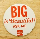 Vintage Pinback Button Big Is Beautiful Ask Me Coca Cola Soda Pop Advertising