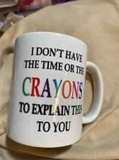 I Don't Have The Time Or The Crayons To Explain This To You Prank Mug Novelty