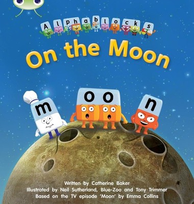 Bug Club Phonics - Phase 3 Unit 9: Alphablocks On the Moon 1 Edition by Catherin