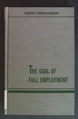 The Goal of Full Employment. Wiley Books in research program on unemployment. Go