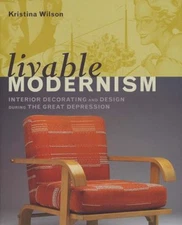 Livable Modernism : Interior Decorating and Design During the Gre