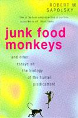 Junk Food Monkeys and Other Essay... by Sapolsky, Robert M. Paperback / softback