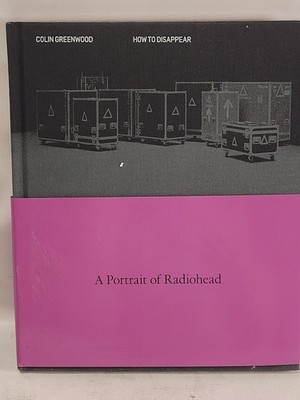 How to Disappear: A Portrait of Radiohead by Colin Greenwood Hardcover Book