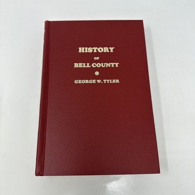 History of Bell County Texas - George W. Tyler - Belton - Salado 1985 Hardback