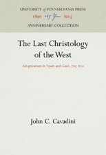 John C. Cavadini The Last Christology of the West (Hardback)