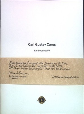 Carl Gustav Carus: Ein Lebensbild. Lions Club Dresden-Carus: