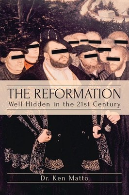 The Reformation Well Hidden in the 21st Century Ken Matto Taschenbuch Englisch