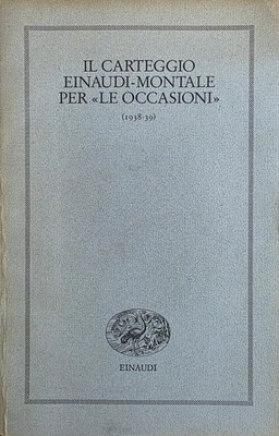 S. A. IL CARTEGGIO EINAUDI - MONTALE FOR ''LE OCCASIONI'' (1938 - 39) 1988 Einaudi