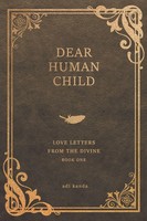Dear Human Child Love Letters From The Divine Adi Kanda Taschenbuch Englisch