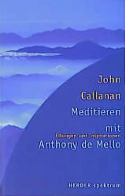 Meditieren mit Anthony de Mello. Übungen und Inspirationen