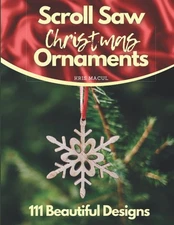 Scroll Saw Christmas Ornaments: 111 Beautiful Designs Holiday Patterns for Scrol