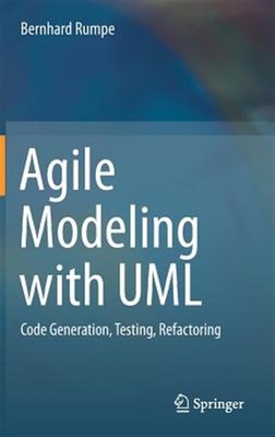 Agile Modellierung Mit UML : Code Generation, Test Cases, Refactoring, Hardco...