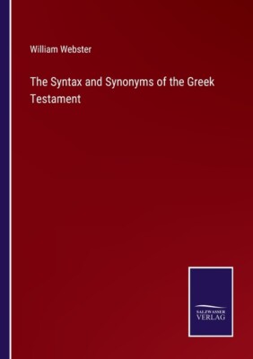 The Syntax And Synonyms Of The Greek Testament