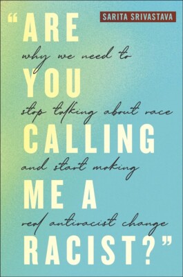 "Are You Calling Me a Racist?": Why We Need to Stop Talking about Race ...