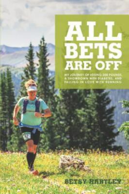 All Bets Are Off: My journey of losing 200 pounds, a showdown with diabetes, an