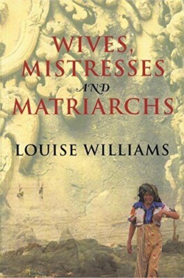 Wives, Mistresses and Matriarchs, Asian Women Today, by Louise Williams