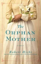 The Orphan Mother: A Novel - Hardcover By Hicks, Robert - GOOD