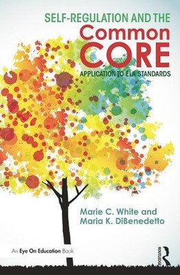 Self-Regulation and the Common Core: Application to ELA Standards by Marie C. Wh