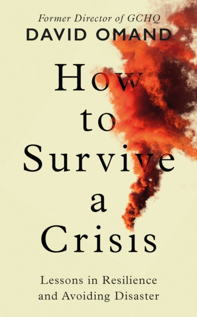 How to Survive a Crisis by David Omand (Hardback Book)