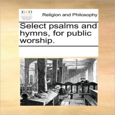 Select psalms and hymns for public worship. See Notes Multiple Co