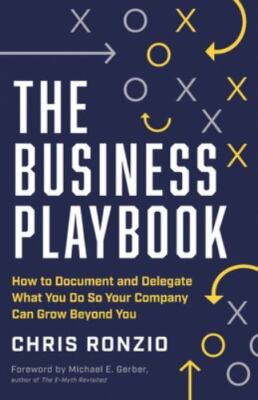 Business Playbook : How to Document and Delegate What You Do So Your Company Can