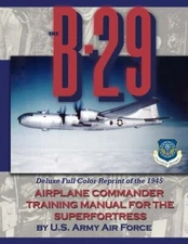 B-29 Airplane Commander Training Manual for the Superfortress~Reprint of 1945