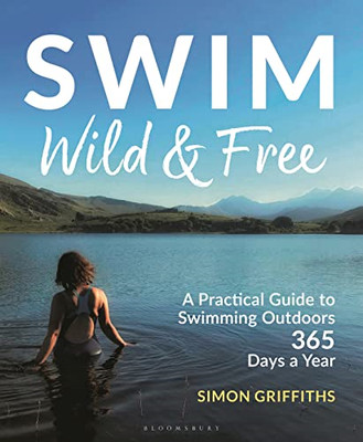 Swim Wild and Free: A Practical Guide to Swimming Outdo - Paperback / softback N