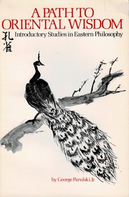 A Path to Oriental Wisdom - Introductory Studies in Eastern Philosophy